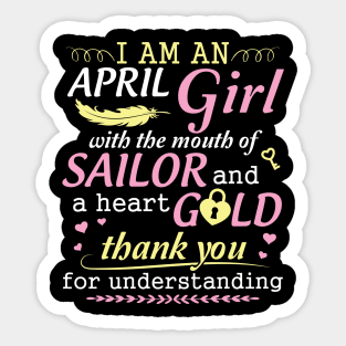 I Am An April Girl With The Mouth Of Sailor And A Heart Of Gold Thank You For Understanding Sticker